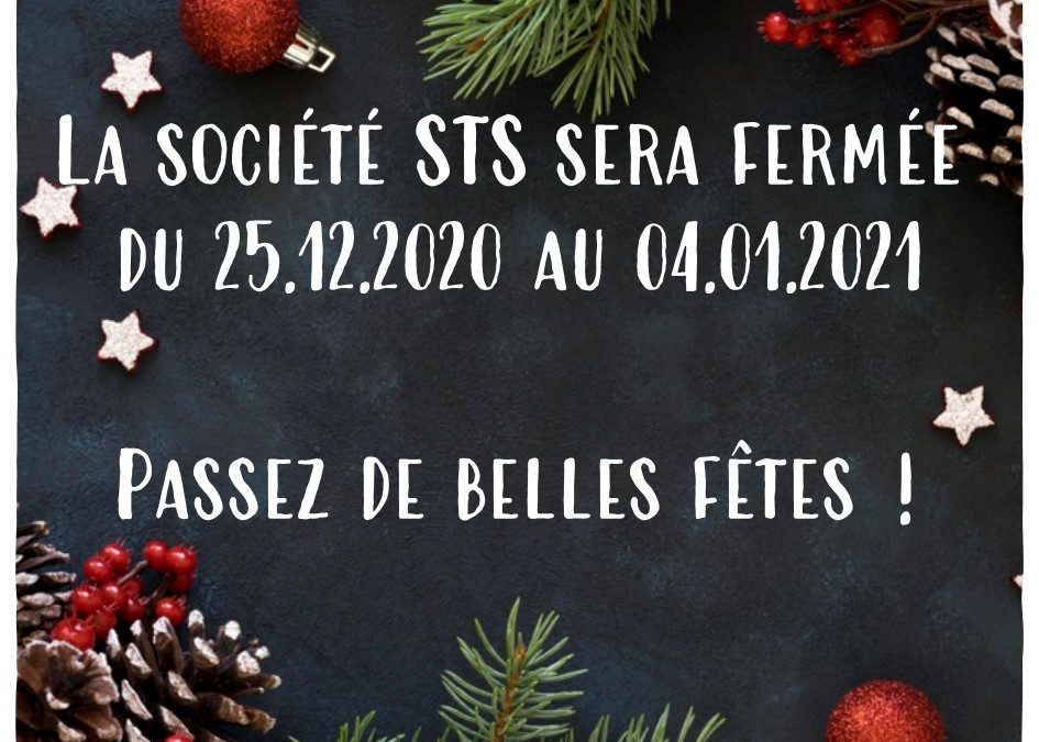 FERMETURE DE VOTRE PARTENAIRE STS PENDANT LES FÊTES